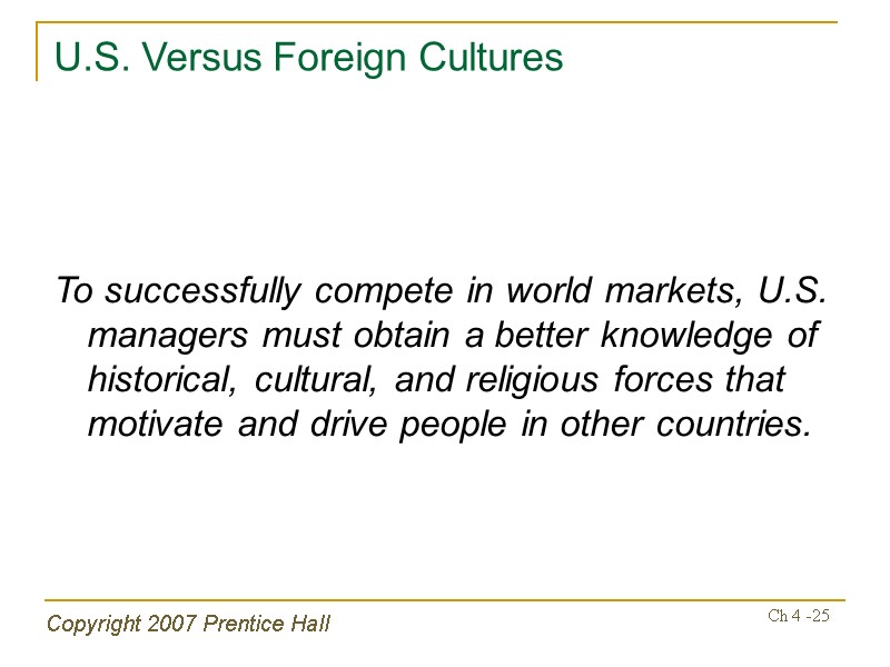 Copyright 2007 Prentice Hall Ch 4 -25 U.S. Versus Foreign Cultures   To